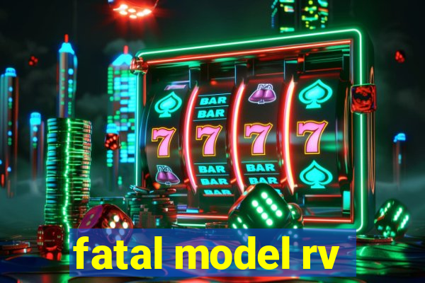 fatal model rv